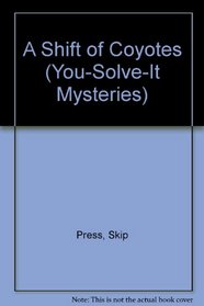 A Shift of Coyotes (You-Solve-It Mysteries #6)