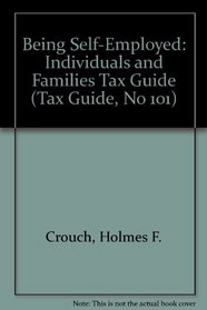 Being Self-Employed: Individuals and Families Tax Guide (Tax Guide, No 101)