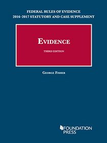 Federal Rules of Evidence 2016-2017 Statutory and Case Supplement to Fisher's Evidence (University Casebook Series)