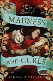 The Book of Madness and Cures. Regina O'Melveny