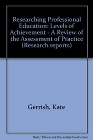 Researching Professional Education: Levels of Achievement - A Review of the Assessment of Practice (Research reports)