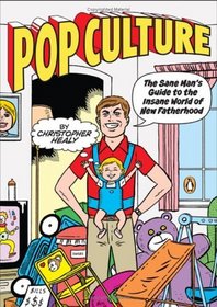 Pop Culture : The Sane Man's Guide to the Insane World of New Fatherhood