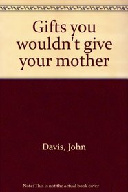 Gifts you wouldn't give your mother
