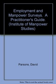 Employment and Manpower Surveys: A Practitioner's Guide (Institute of Manpower Studies No. 3)