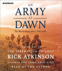 An Army at Dawn: The War in North Africa, 1942-1943 (World War II Liberation Trilogy, Bk 1)