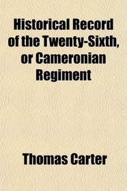 Historical Record of the Twenty-Sixth, or Cameronian Regiment