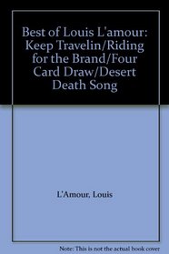 Best of Louis L'Amour: Keep Travelin/Riding for the Brand/Four Card Draw/Desert Death Song
