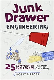 Junk Drawer Engineering: 25 Construction Challenges That Don't Cost a Thing (Junk Drawer Science)