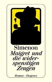 Maigret und die widerspenstigen Zeugen. Roman.