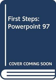 First Steps: Microsoft Power Point 97