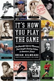 It's How You Play the Game: The Powerful Sports Moments That Taught Lasting Values to America's Finest