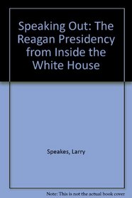 Speaking Out: The Reagan Presidency from Inside the White House