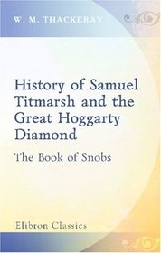 The History of Samuel Titmarsh and the Great Hoggarty Diamond: The Book of Snobs