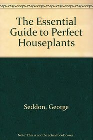 The Essential Guide to Perfect Houseplants