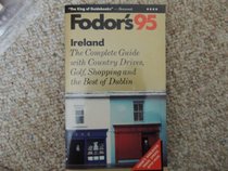 Ireland '95: The Complete Guide with Country Drives, Golf, Shopping and the Best of Dublin (Fodor's Travel Guides)