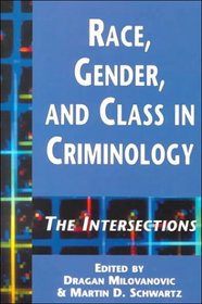 Race, Gender, and Class in Criminology: The Intersections (Garland Reference Library of Social Science Current Issues in Criminal Justice)