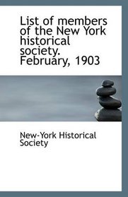 List of members of the New York historical society. February, 1903