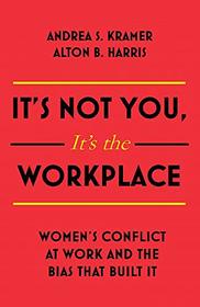 It's Not You It's the Workplace: Women's Conflict at Work and the Bias that Built It