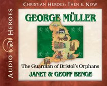 George Muller: The Guardian of Bristol's Orphans (Audiobook) (Christian Heroes: Then & Now) (Christian Heroes Then and Now)