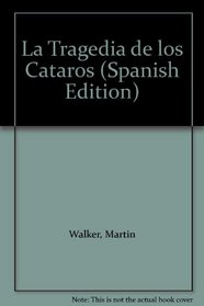 La Tragedia de los Cataros (Spanish Edition)
