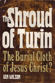 The Shroud of Turin: The Burial Cloth of Jesus Christ?