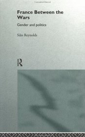 France Between the Wars: Gender and Politics