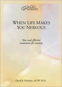 When Life Makes You Nervous: New and Effective Treatment for Anxiety (Your Pocket Therapist)