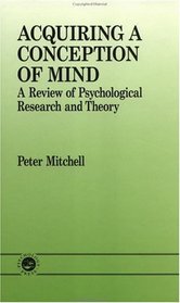 Acquiring a Conception of Mind: A Review of Psychological Research and Theory (Essays in Developmental Psychology)