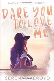 Dare You To Love Me: (A YA Why Choose Romance) (HAWKRIDGE HIGH SERIES)