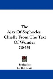 The Ajax Of Sophocles: Chiefly From The Text Of Wunder (1845)