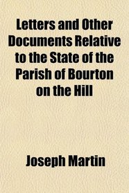 Letters and Other Documents Relative to the State of the Parish of Bourton on the Hill