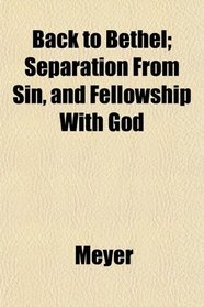 Back to Bethel; Separation From Sin, and Fellowship With God