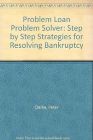The Problem Loan Problem-Solver: Step-by-Step Strategies for Resolving Bankruptcy, Lender Liability and Other Problem Loan Situations
