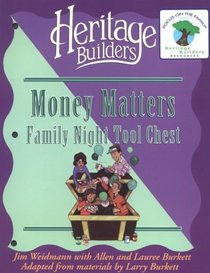 Money Matters Family Tool Chest: Creating Lasting Impressions for the Next Generation (Heritage Builders, No 5) (Family Night Tool Chest, No 5)