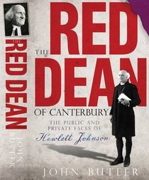 The Red Dean of Canterbury: The Public and Private Faces of Hewlett Johnson