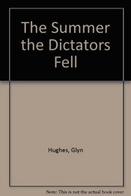 The Summer the Dictators Fell