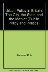 Urban Policy in Britain: The City, the State and the Market (Public Policy & Politics)