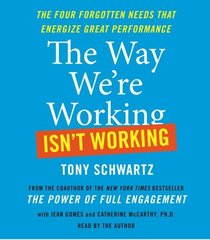 The Way We're Working Isn't Working: The Four Forgotten Needs That Energize Great Performance