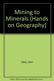 Mining to Minerals (Hands on Geography)