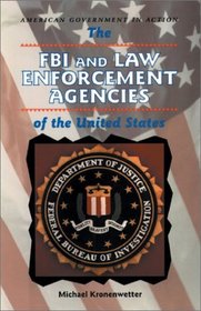 The FBI and Law Enforcement Agencies of the United States (American Government in Action)
