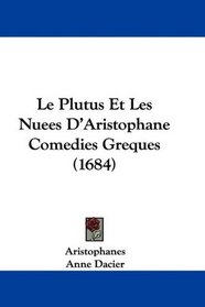 Le Plutus Et Les Nuees D'Aristophane Comedies Greques (1684) (French Edition)