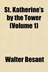 St. Katherine's by the Tower (Volume 1)