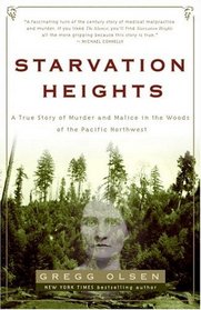 Starvation Heights : A True Story of Murder and Malice in the Woods of the Pacific Northwest