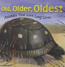 Old, Older, Oldest: Animals That Live Long Lives (Animal Extremes)