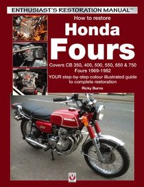 How to restore Honda Fours: YOUR step-by-step colour illustrated guide to complete restoration (Enthusiast's Restoration Manual)