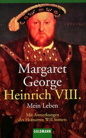 Heinrich VIII. Mein Leben. Mit Anmerkungen des Hofnarren Will Somers (The Autobiography of Henry VIII) (German Edition)