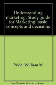 Understanding marketing: Study guide for Marketing: basic concepts and decisions