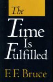 The Time Is Fulfilled: Five Aspects of the Fulfillment of the Old Testament in the New (The Moore College Lectures, 1977)