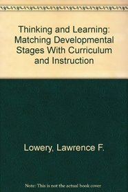 Thinking and Learning : Matching Developmental Stages With Curriculum and Instruction