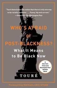 Who's Afraid of Post-Blackness?: What It Means to Be Black Now